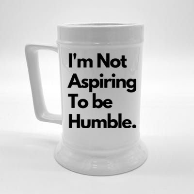 IM Not Aspiring To Be Humble Beer Stein