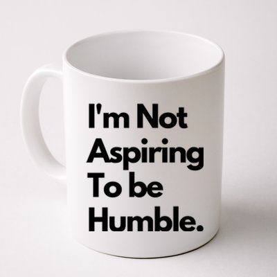 IM Not Aspiring To Be Humble Coffee Mug