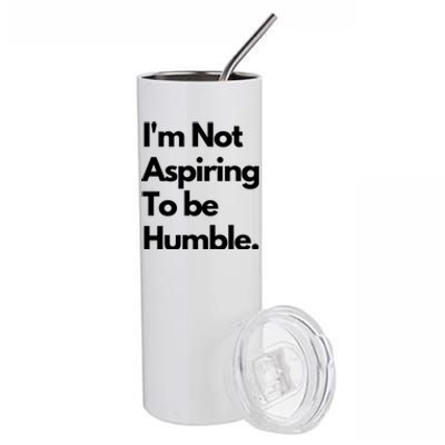 IM Not Aspiring To Be Humble Stainless Steel Tumbler