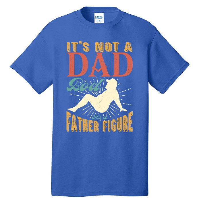 ItS Not A Dad Bod ItS A Father Figure Gift Tall T-Shirt