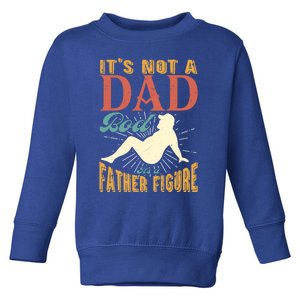 ItS Not A Dad Bod ItS A Father Figure Gift Toddler Sweatshirt