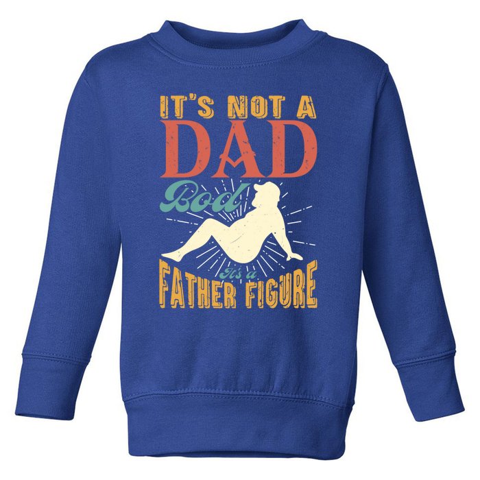 ItS Not A Dad Bod ItS A Father Figure Gift Toddler Sweatshirt