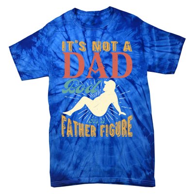 ItS Not A Dad Bod ItS A Father Figure Gift Tie-Dye T-Shirt