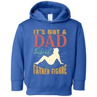 ItS Not A Dad Bod ItS A Father Figure Gift Toddler Hoodie