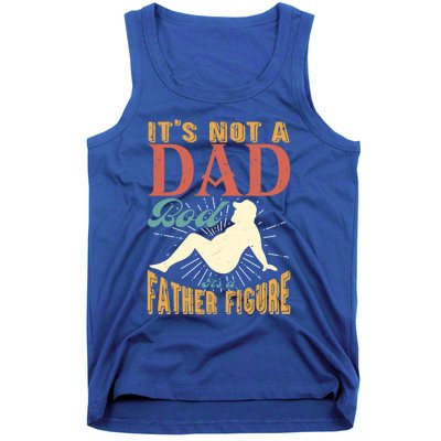 ItS Not A Dad Bod ItS A Father Figure Gift Tank Top