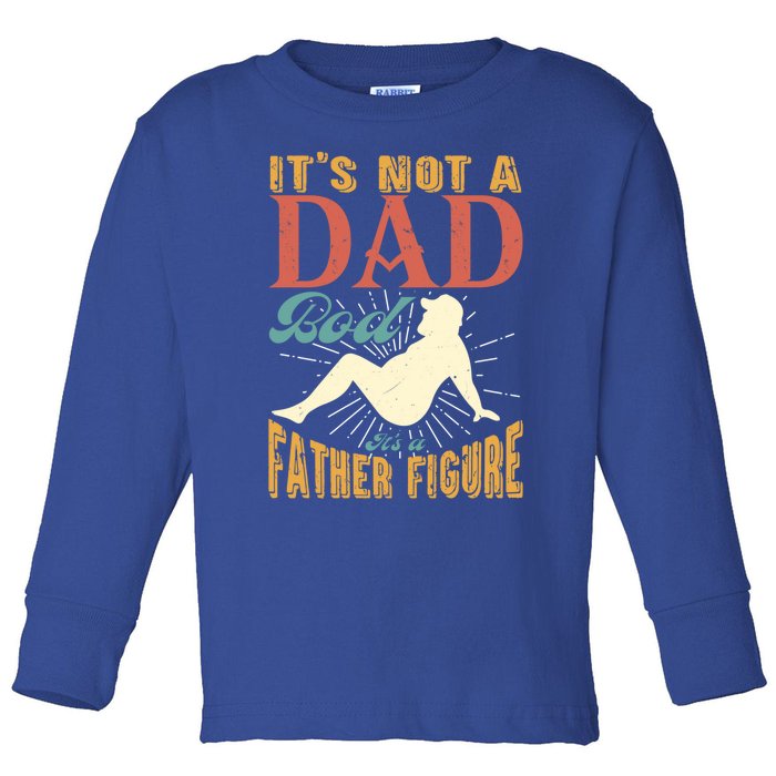 ItS Not A Dad Bod ItS A Father Figure Gift Toddler Long Sleeve Shirt