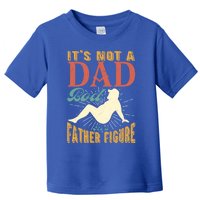 ItS Not A Dad Bod ItS A Father Figure Gift Toddler T-Shirt