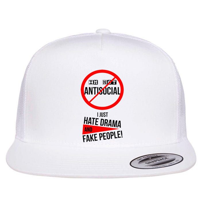 Im Not Antisocial I Just Hate Drama And Fake People Flat Bill Trucker Hat