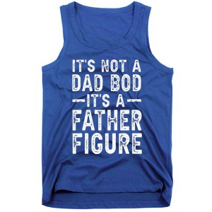 Its Not A Dad Bod Its A Father Figure Fathers Day Gift Tank Top