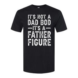 Its Not A Dad Bod Its A Father Figure Fathers Day Gift Softstyle CVC T-Shirt