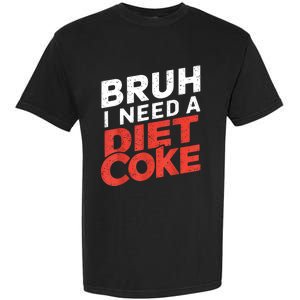 I Need A Diet Cans Diet Caffeine Free Diet Garment-Dyed Heavyweight T-Shirt