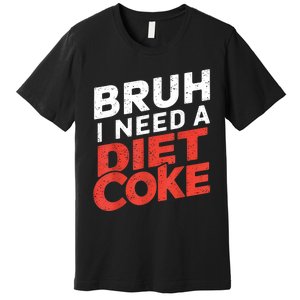 I Need A Diet Cans Diet Caffeine Free Diet Premium T-Shirt