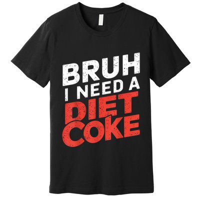 I Need A Diet Cans Diet Caffeine Free Diet Premium T-Shirt