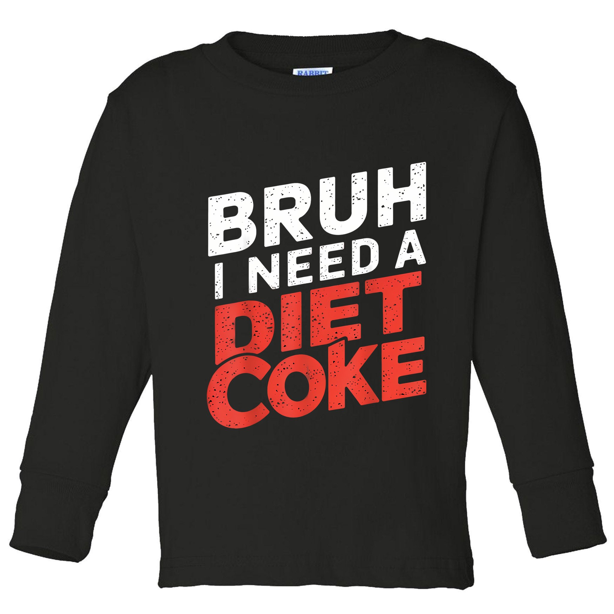 I Need A Diet Cans Diet Caffeine Free Diet Toddler Long Sleeve Shirt