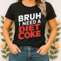 I Need A Diet Cans Diet Caffeine Free Diet Womens T-Shirt