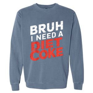 I Need A Diet Cans Diet Caffeine Free Diet Garment-Dyed Sweatshirt