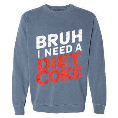 I Need A Diet Cans Diet Caffeine Free Diet Garment-Dyed Sweatshirt