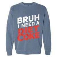 I Need A Diet Cans Diet Caffeine Free Diet Garment-Dyed Sweatshirt