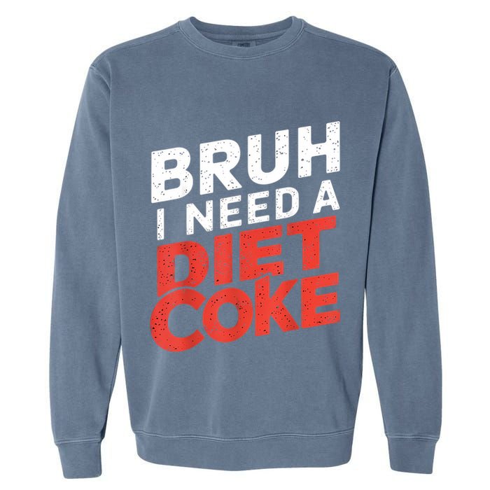 I Need A Diet Cans Diet Caffeine Free Diet Garment-Dyed Sweatshirt