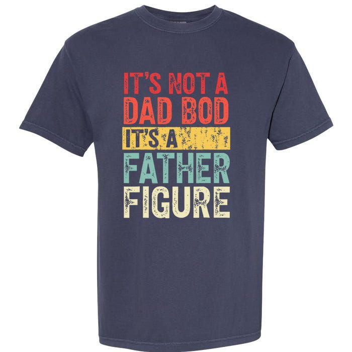 ItS Not A Dad Bod ItS A Father Figure Retro Vintage Funny Garment-Dyed Heavyweight T-Shirt