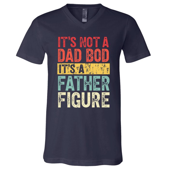 ItS Not A Dad Bod ItS A Father Figure Retro Vintage Funny V-Neck T-Shirt