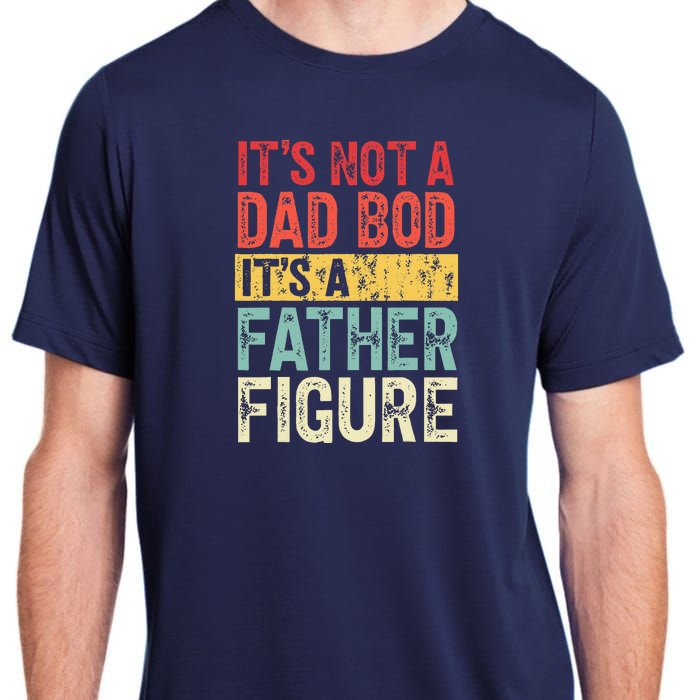 ItS Not A Dad Bod ItS A Father Figure Retro Vintage Funny Adult ChromaSoft Performance T-Shirt