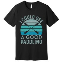 I Need A Good Paddling Funny Kayak Kayaking Premium T-Shirt