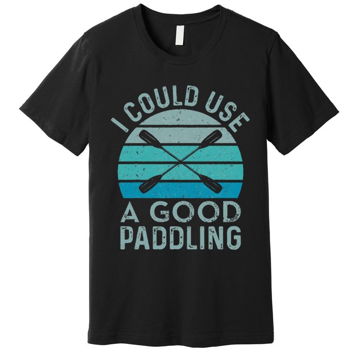 I Need A Good Paddling Funny Kayak Kayaking Premium T-Shirt