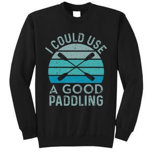 I Need A Good Paddling Funny Kayak Kayaking Tall Sweatshirt