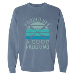 I Need A Good Paddling Funny Kayak Kayaking Garment-Dyed Sweatshirt