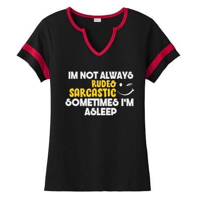 Im Not Always Rude & Sarcastic Sometimes Im Asleep Ladies Halftime Notch Neck Tee