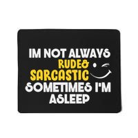 Im Not Always Rude & Sarcastic Sometimes Im Asleep Mousepad