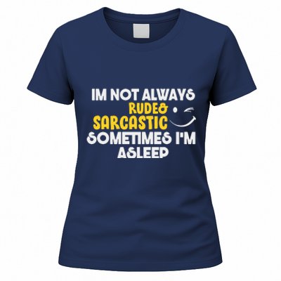 Im Not Always Rude & Sarcastic Sometimes Im Asleep Women's T-Shirt