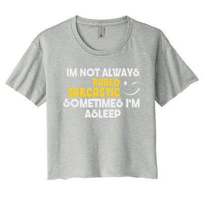 Im Not Always Rude & Sarcastic Sometimes Im Asleep Women's Crop Top Tee