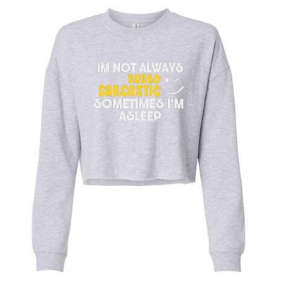 Im Not Always Rude & Sarcastic Sometimes Im Asleep Cropped Pullover Crew