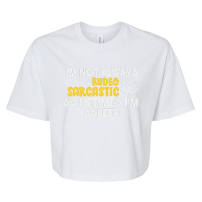 Im Not Always Rude & Sarcastic Sometimes Im Asleep Bella+Canvas Jersey Crop Tee