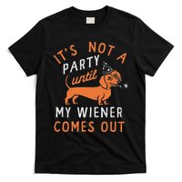 It's Not A Party Until My Wiener Comes Out Funny Design T-Shirt
