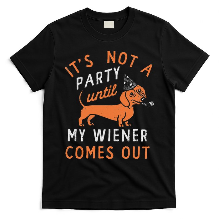 It's Not A Party Until My Wiener Comes Out Funny Design T-Shirt