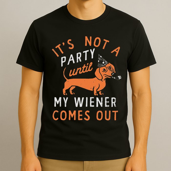 It's Not A Party Until My Wiener Comes Out Funny Design T-Shirt
