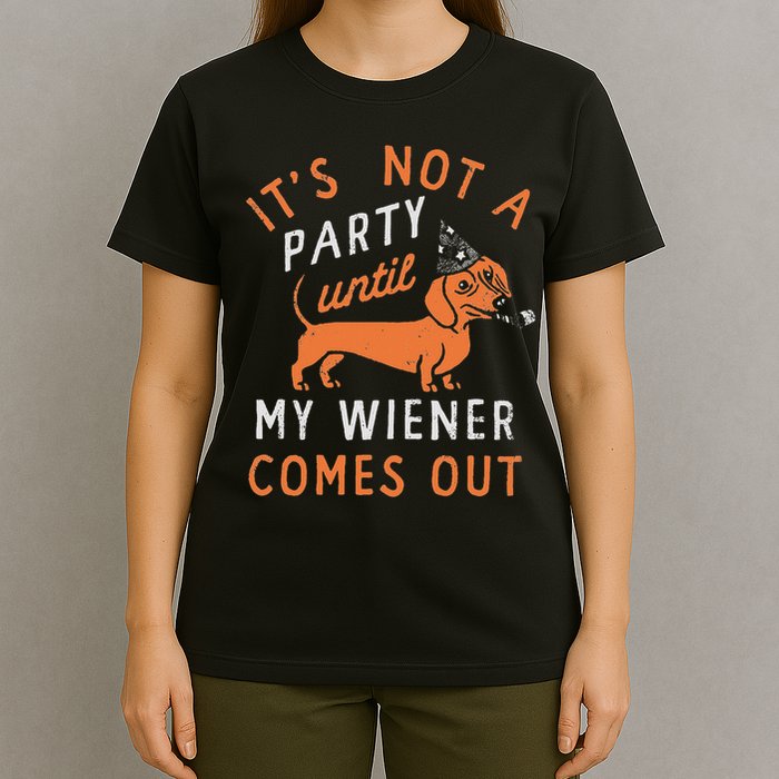 It's Not A Party Until My Wiener Comes Out Funny Design T-Shirt