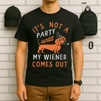It's Not A Party Until My Wiener Comes Out Funny Design T-Shirt