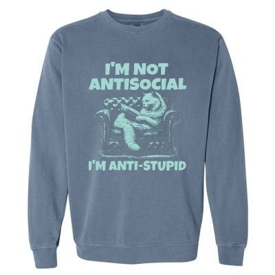 Im Not Antisocial Im Anti Stupid Funny Bored Cat Garment-Dyed Sweatshirt