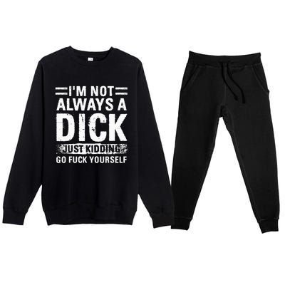 IM Not Always A Dick Just Kidding Go Fuck Yourself Premium Crewneck Sweatsuit Set