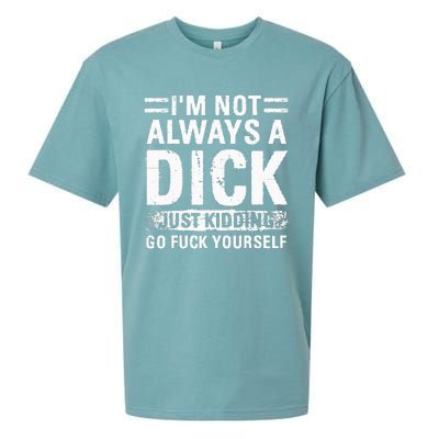 IM Not Always A Dick Just Kidding Go Fuck Yourself Sueded Cloud Jersey T-Shirt