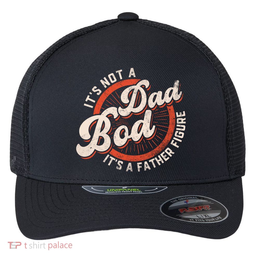 Its Not A Dad Bod Its A Father Figure Tee Funny Dad Joke Gift Flexfit Unipanel Trucker Cap