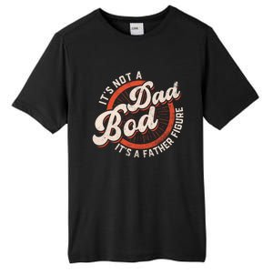 Its Not A Dad Bod Its A Father Figure Tee Funny Dad Joke Gift Tall Fusion ChromaSoft Performance T-Shirt