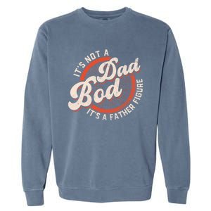 Its Not A Dad Bod Its A Father Figure Tee Funny Dad Joke Gift Garment-Dyed Sweatshirt