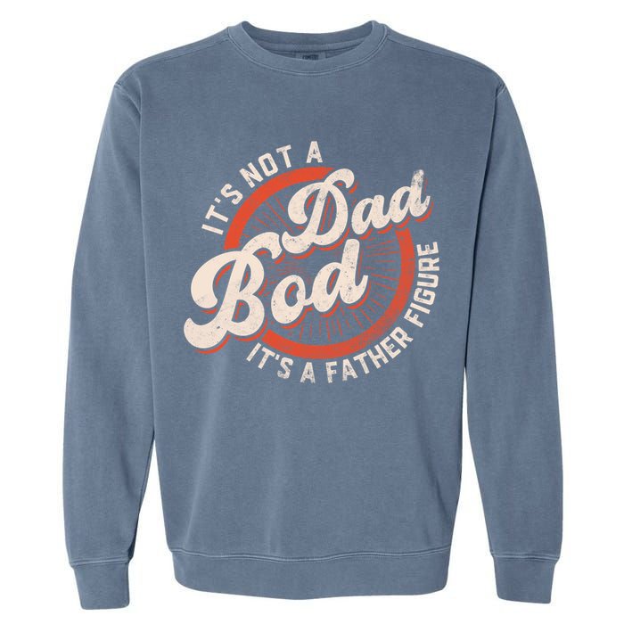 Its Not A Dad Bod Its A Father Figure Tee Funny Dad Joke Gift Garment-Dyed Sweatshirt