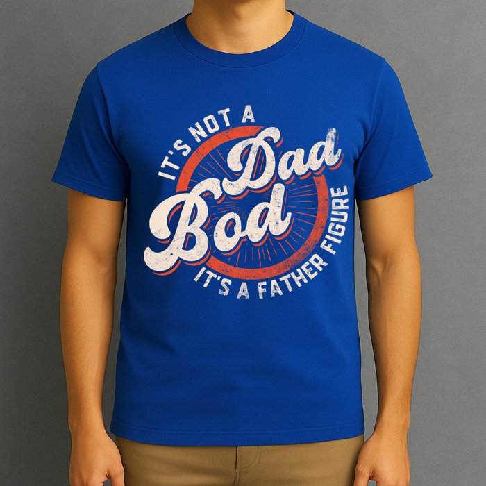 Its Not A Dad Bod Its A Father Figure Tee Funny Dad Joke Gift T-Shirt
