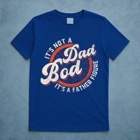 Its Not A Dad Bod Its A Father Figure Tee Funny Dad Joke Gift T-Shirt